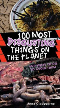 100 Most Disgusting Things On The Planet Anna Claybourne