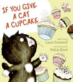 If You Give a Cat a Cupcake Laura Numeroff, Felicia Bond (Il