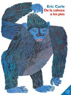 De la cabeza a los pies (From Head to Toe) Eric Carle, Eric