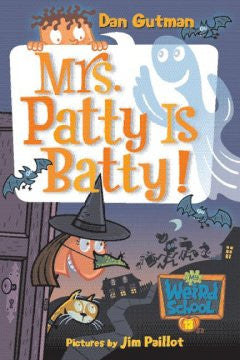Mrs. Patty Is Batty! (My Weird School Series #13) Dan Gutman