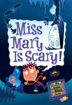 Miss Mary Is Scary! (My Weird School Daze Series #10) Dan Gu