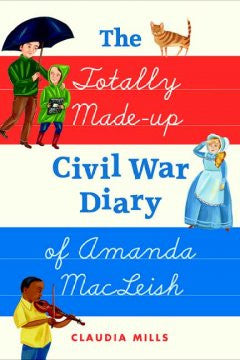 The Totally Made-up Civil War Diary of Amanda MacLeish Claud