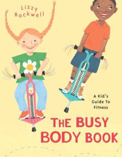 The Busy Body Book: A Kid's Guide to Fitness Lizzy Rockwell,
