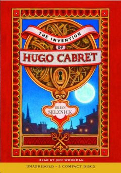 The Invention of Hugo Cabret Brian Selznick, Read by Jeff Wo