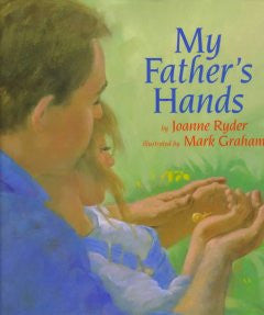 My Father's Hands, Vol. 0 Joanne Ryder, Mark Graham (Illustr
