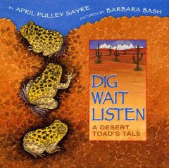 Dig, Wait, Listen: A Desert Toad's Tale April Pulley Sayre,