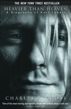 Heavier Than Heaven: A Biography of Kurt Cobain Charles R. C