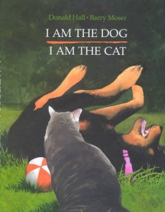I Am the Dog, I Am the Cat Donald Hall, Barry Moser (Illustr