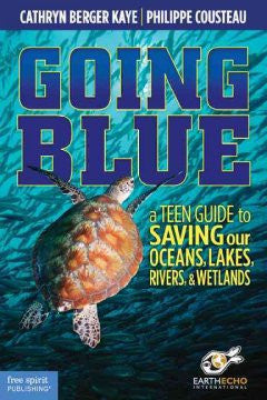 Going Blue: A Teen Guide to Saving Our Oceans, Lakes, Rivers
