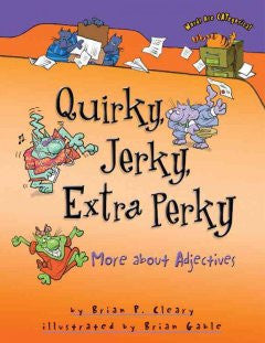 Quirky, Jerky, Extra Perky: More about Adjectives Brian P. C