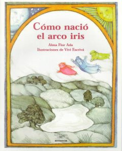 Como Nacio El Arco Iris Alma Flor Ada, Vivi Escriva (Illustr