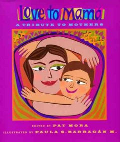 Love to Mama: A Tribute to Mothers Pat Mora (Editor), Paula
