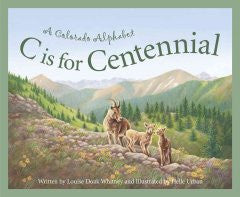 C Is for Centennial: A Colorado Alphabet Louise Doak Whitney