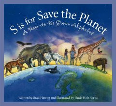 S Is for Save the Planet: A How-to-Be Green Alphabet Brad He