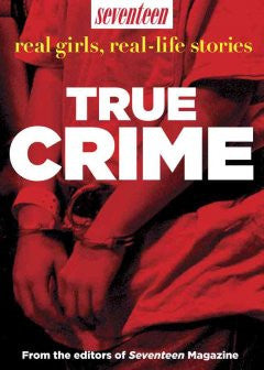 Seventeen Real Girls, Real-Life Stories: True Crime Seventee