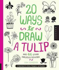 20 Ways to Draw a Tulip and 44 Other Fascinating Flowers