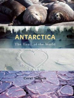 Antarctica: The Heart of the World Coral Tulloch